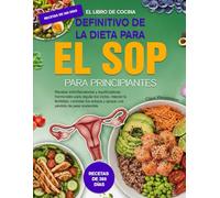 EL LIBRO DE COCINA DEFINITIVO DE LA DIETA PARA EL SOP PARA PRINCIPIANTES: Recetas antiinflamatorias y equilibradoras hormonales para regular los ... y apoyar una pérdida de peso sostenible.