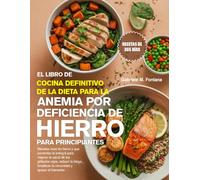 EL LIBRO DE COCINA DEFINITIVO DE LA DIETA PARA LA ANEMIA POR D E HIERRO PARA PRINCIPIANTES: Recetas ricas en hierro y que aumentan la ... fatiga, fortalecer la inmunidad y apoyar e...