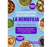 EL LIBRO DE COCINA DEFINITIVO DE LA DIETA PARA LA HEMOFILIA PARA PRINCIPIANTES: Recetas suaves y curativas para apoyar la coagulación de la sangre, ... fortalecer los huesos y mejorar la