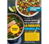 EL LIBRO DE COCINA DEFINITIVO DE LA DIETA PARA LA PARÁLISIS CEREBRAL (PC) - PARA PRINCIPIANTES: Recetas fáciles de comer, densas en nutrientes, junto ... aumentar la energía, favorecer la di...