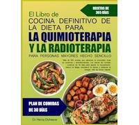 EL LIBRO DE COCINA DEFINITIVO DE LA DIETA PARA LA QUIMIOTERAPIA Y LA RADIOTERAPIA PARA PERSONAS MAYORES HECHO SENCILLO: Más de 500 recetas que ... y antiinflamatorias, con planes de comidas