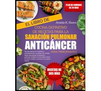 EL LIBRO DE COCINA DEFINITIVO DE RECETAS PARA LA SANACIÓN PULMONAR ANTICÁNCER PARA PRINCIPIANTES: Recetas densas en nutrientes y antiinflamatorias con ... reparación pulmonar, fortalecer la inmunidad