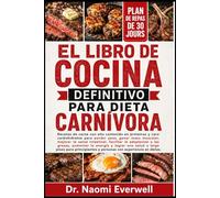 EL LIBRO DE COCINA DEFINITIVO PARA DIETA CARNÍVORA: Recetas de carne con alto contenido en proteínas y cero carbohidratos para perder peso, ganar masa ... a las grasas, aumentar la energía y logra
