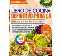 El libro de cocina definitivo para la dieta baja en FODMAP: Recetas fáciles y deliciosas de 30 minutos para combatir la hinchazón, aliviar el síndrome del intestino irritable y sanar el intestino