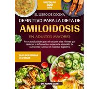 EL LIBRO DE COCINA DEFINITIVO PARA LA DIETA DE AMILOIDOSIS EN ADULTOS MAYORES: Recetas saludables para el corazón y los riñones que reducen la ... de nutrientes y alivian el malestar digestivo