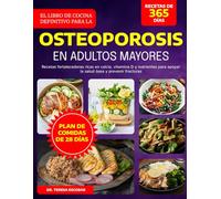 EL LIBRO DE COCINA DEFINITIVO PARA LA OSTEOPOROSIS EN ADULTOS MAYORES: Recetas fortalecedoras ricas en calcio, vitamina D y nutrientes para apoyar la salud ósea y prevenir fracturas