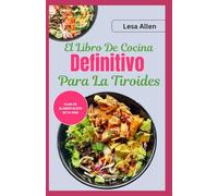 El Libro De Cocina Definitivo Para La Tiroides: Glutenfreie, entzündungshemmende AIP-Diätrezepte zur Linderung von Schilddrüsenunterfunktion und Hashimoto-Thyreoiditis