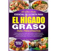 EL LIBRO DE COCINA ESENCIAL DE LA DIETA PARA EL HÍGADO GRASO PARA PRINCIPIANTES: Recetas curativas para el hígado, bajas en grasa y antiinflamatorias ... la desintoxicación y mejorar el metabolismo