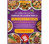 EL LIBRO DE COCINA ESENCIAL DE LA DIETA PARA LA HEMOCROMATOSIS PARA PERSONAS MAYORES: Recetas equilibradas y que apoyan la salud del hígado, bajas en ... hemocromatosis de forma natural - alimentos