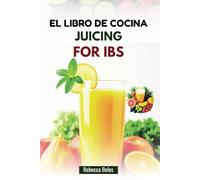 EL LIBRO DE COCINA JUICING FOR IBS: 80 deliciosas recetas para mejorar la digestión y reducir la inflamación
