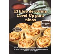 El libro de cocina Level-Up para niños: Más de 150 recetas épicas para subir de nivel tus noches de juego - desde batidos “Poción” hasta hamburguesas “Batalla contra el Jefe”