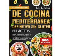 EL LIBRO DE COCINA MEDITERRÁNEA DEFINITIVO SIN GLUTEN NI LÁCTEOS: Recetas Antiinflamatorias Deliciosas y Fáciles para Apoyar la Pérdida de Peso, la ... Perfecto para Principiantes y Dietas Sensi