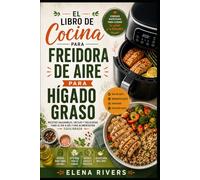 EL LIBRO DE COCINA PARA FREIDORA DE AIRE PARA HÍGADO GRASO: Recetas Saludables en Freidora de Aire para el Día a Día