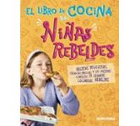 El libro de cocina para niñas rebeldes: Recetas deliciosas, técnicas básicas y los mejores consejos de grandes cocineras rebeldes (Rebel Girls)