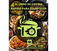 El libro de cocina rápido para diabéticos: Libro de cocina instantánea, Libro de cocina instantáneo para diabetes tipo 2, Recetas fáciles y rápidas para diabéticos para una vida mejor
