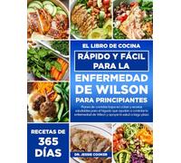 EL LIBRO DE COCINA RÁPIDO Y FÁCIL PARA LA ENFERMEDAD DE WILSON PARA PRINCIPIANTES: Planes de comidas bajos en cobre y recetas saludables para el ... de Wilson y apoyar la salud a largo plazo