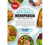 EL LIBRO DE COCINA SÚPER FÁCIL DE LA DIETA PARA LA MENOPAUSIA PARA PRINCIPIANTES: Recetas equilibradas para las hormonas y antiinflamatorias, con ... el estado de ánimo, aumentar la energía, a...