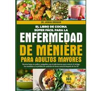 EL LIBRO DE COCINA SÚPER FÁCIL PARA LA ENFERMEDAD DE MÉNIÈRE PARA ADULTOS MAYORES: Recetas bajas en sodio y amigables con el oído interno para reducir ... audición de forma natural después de los 50