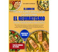 EL LIBRO DE COCINA SÚPER SENCILLO DE LA DIETA PARA EL REUMATISMO PARA PERSONAS MAYORES: Más de 450 recetas densas en nutrientes y antiinflamatorias ... para aliviar las articulaciones, reducir la