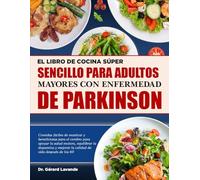 EL LIBRO DE COCINA SÚPER SENCILLO PARA ADULTOS MAYORES CON ENFERMEDAD DE PARKINSON: Comidas fáciles de masticar y beneficiosas para el cerebro para ... mejorar la calidad de vida después de los 60