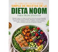 EL LIBRO DE COCINA SÚPER SIMPLE DE RECETAS DE LA DIETA NOOM PARA PRINCIPIANTES: Recetas simples con código de colores y control de porciones diseñadas ... control de calorías, mejor metabolismo