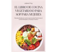 EL LIBRO DE COCINA VEGETARIANO PARA SOP PARA MUJERES: Recetas fáciles sin carne para la salud hormonal, el control del peso y el apoyo ovárico