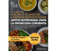 EL LIBRO DE COCINA Y PLANES DE COMIDAS DEFINITIVO DE APOYO NUTRICIONAL PARA LA HIPOACUSIA CONGÉNITA: Más de 450 recetas densas en nutrientes y que ... inmunidad, mejorar la energía y promover l..