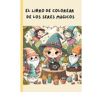 El libro de colorear de los seres mágicos: +40 ilustraciones mágicas de brujas, magos, gnomos y otros seres fantásticos, originales dibujos para relajarse