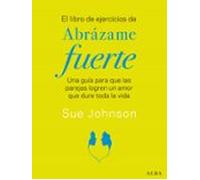 El libro de ejercicios de Abrázame fuerte: Una guía para que las parejas logren un amor que dure toda la vida (Psicología/Educación)