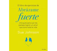 El libro de ejercicios de Abrázame fuerte: Una guía para que las parejas logren un amor que dure toda la vida (Psicología/Educación)