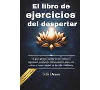 El libro de ejercicios del despertar: Tu guía práctica para un crecimiento espiritual profundo, integrando la atención plena y la sacralidad en la vida cotidiana (self development books)