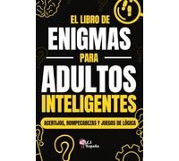 EL LIBRO DE ENIGMAS PARA ADULTOS INTELIGENTES: Libro de enigmas, acertijos, rompecabezas y juegos de lógica para adultos, jóvenes y mayores: ... original para hombres, mujeres y adolescentes