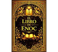 El Libro de Enoc: Análisis académico y teológico de una obra milenaria que describe revelaciones sobrenaturales, calendarios celestes, juicios ... en la cosmología religiosa antigua.