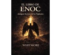 El Libro de Enoc: Antiguos secretos de los Vigilantes (The book of Enoch: Ancient Secrets of the Watcher)