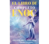 EL LIBRO DE ENOC COMPLETO (ILLUSTRADO Y ANOTADO): Edición en español del libro etíope apócrifo de Enoc que incluye Gigantes, Ángeles Caídos, Vigilantes y Guardianes (Enoc 1)