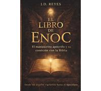 El Libro de Enoc: El Manuscrito Apócrifo Prohibido y su Conexión con la Biblia Desde los Ángeles Vigilantes al Apocalipsis
