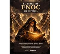 El Libro de Enoc en Español: Edición Completa y Anotada de 1, 2 y 3 de Enoc con Traducción Clara al Español Moderno, Introducción Histórica, Glosario Angélico y Contexto Teológico
