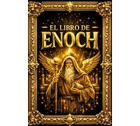 El Libro de Enoc: Estudio exhaustivo, histórico, literario y teológico de una antigua revelación apocalíptica que explora las visiones celestiales del ... y su profunda influencia en las tradiciones