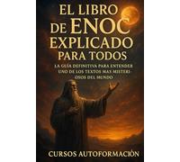 El Libro de Enoc Explicado para Todos: La Guía Definitiva para Entender uno de los Textos Más Misteriosos del Mundo (Textos Ocultos y Sagrados Explicados para Todos)