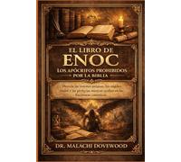 EL LIBRO DE ENOC: LOS APÓCRIFOS PROHIBIDOS POR LA BIBLIA: Desvela las visiones antiguas, los ángeles caídos y las profecías místicas ocultas en las Escrituras canónicas.