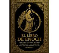 El Libro de Enoc: Misterios Revelados de los Ángeles Caídos, los Nefilim, las Visiones Celestiales y las Profecías del Fin de los Tiempos Perdidas en la Antigüedad