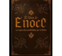 EL LIBRO DE ENOC - REVELACIONES PROHIBIDAS: Revelaciones del Cielo, Ángeles Caídos y el Camino Espiritual hacia lo Divino