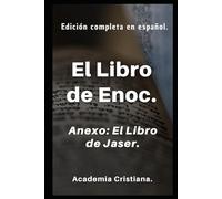 El Libro de Enoc: Se anexa: Manuscrito de Jaser. Edición completa en español.