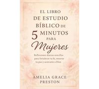 El libro de estudio bíblico de 5 minutos para mujeres: Reflexiones diarias sencillas para fortalecer tu fe, renovar tu paz y acercarte a Dios