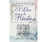 El libro de Hécate: Guía Ilustrada de la Reina de la Magia: 5 (Hécate, Diosa de las Brujas)