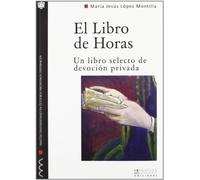 El libro de horas: un libro selecto de devoción privada: 2 (Monografías del Máster Universitario de Estudios Medievales Hispánicos)