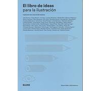 El libro de ideas para la ilustración: Inspiración de la mano de 50 maestros (SIN COLECCION)