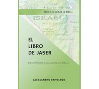 EL LIBRO DE JASER COMENTADO A LA LUZ DE LA SANTA BÍBLIA (Serie a la Luz de la Bíblia)