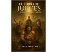 El Libro de Jueces: La batalla por el corazón de Israel