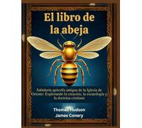 El libro de la abeja: Sabiduría apócrifa antigua de la Iglesia de Oriente: Explorando la creación, la escatología y la doctrina cristiana